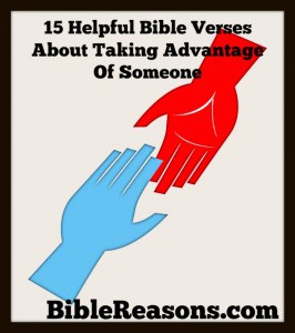 15 Helpful Bible Verses About Taking Advantage Of Someone