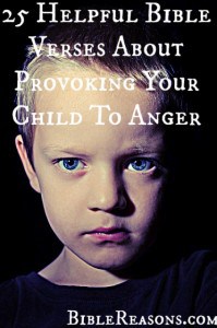25 Helpful Bible Verses About Provoking Your Child To Anger