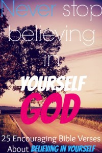 25 Encouraging Bible Verses About Believing In Yourself