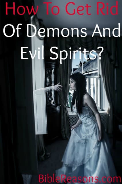 How To Get Rid Of Demons And Evil Spirits