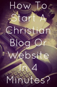 Start A Christian Blog In 4 Minutes