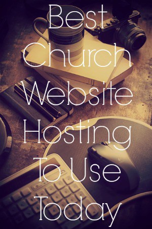 Best Church Website Hosting To Use Today