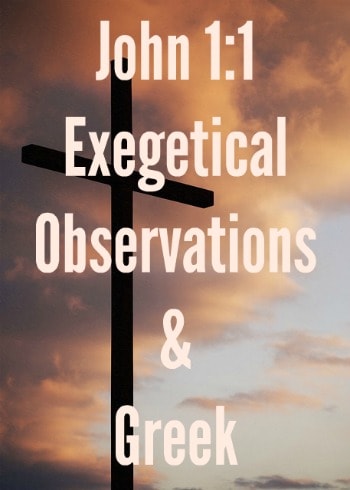 John 1:1 – Exegetical Observations & Greek