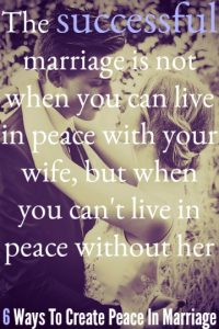 6 Ways To Create Peace In Marriage
