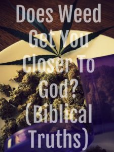 Does Weed Get You Closer To God? (Biblical Truths)