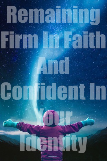 Remaining Firm In Faith And Confident In Your Identity