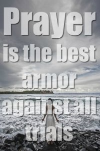 Prayer Is The Best Armor Against All Trials