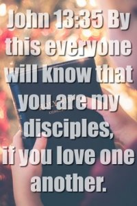 By this everyone will know that you are my disciples, if you love.