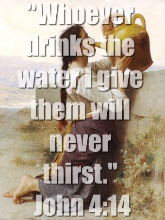 Whoever drinks the water I give them will never thirst
