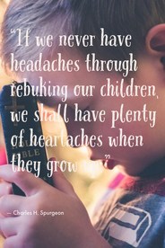 If we never have headaches through rebuking our children