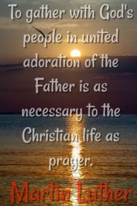 To gather with God's people in united adoration of the Father