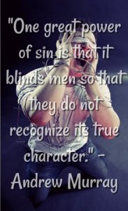 One great power of sin is that it blinds men.