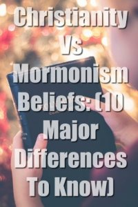 Christianity Vs Mormonism Beliefs: (10 Major Differences To Know)