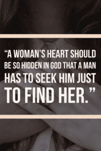 A woman's heart should be so hidden in God.