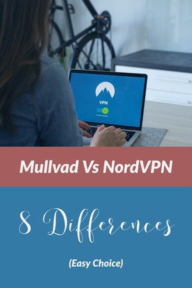 Mullvad Vs NordVPN: 8 Important VPN differences (Easy Choice)