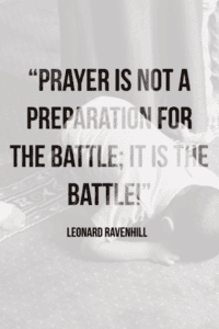 Prayer is not a preparation for the battle; it is the battle
