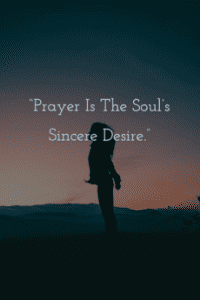 Prayer is the soul's sincere desire.