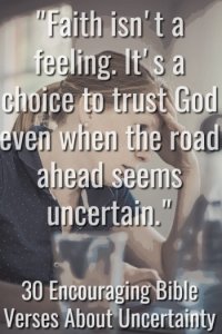 30 Encouraging Bible Verses About Uncertainty (Powerful)
