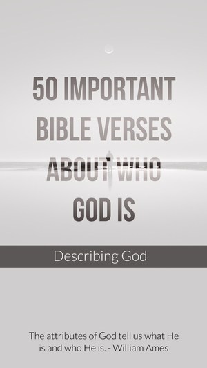 50 Important Bible Verses About Who God Is (Describing God)