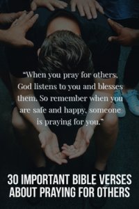 30 Important Bible Verses About Praying For Others (Intercession)