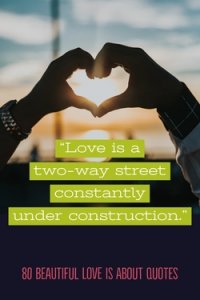 80 Beautiful Love Is About Quotes (What Is Love Quotes)