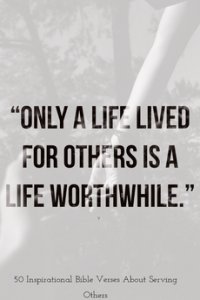 "Only a life lived for others is a life worthwhile."
