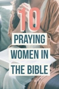 10 Praying Women In The Bible (Amazing Faithful Women)