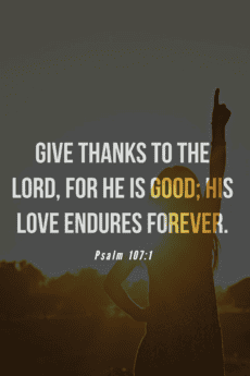 Give thanks to the LORD, for he is good; his love endures forever.
