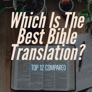 Which Is The Best Bible Translation To Read? (Top 12 Compared)