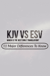 KJV Vs ESV Bible Translation: (11 Major Differences To Know)