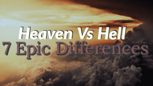 Heaven Vs Hell: 7 Major Differences (Where Are You Going?)