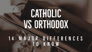 Catholic Vs Orthodox Beliefs: (14 Major Differences To Know)