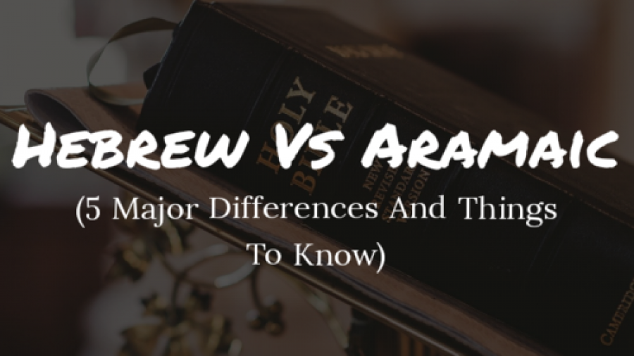 Hebrew Vs Aramaic 5 Major Differences And Things To Know 