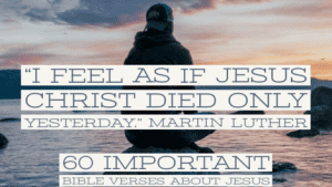60 Important Bible Verses About Jesus Christ (Who Jesus Is)