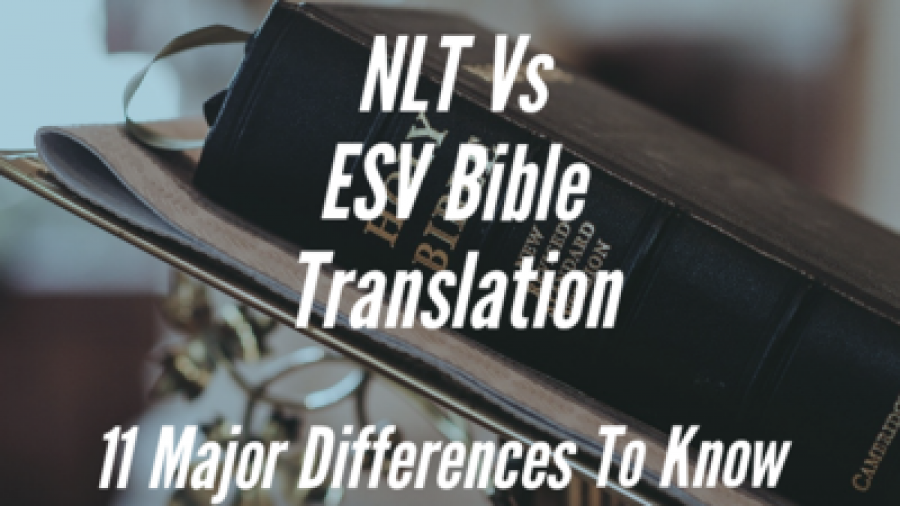 NLT Vs ESV Bible Translation: (11 Major Differences To Know)