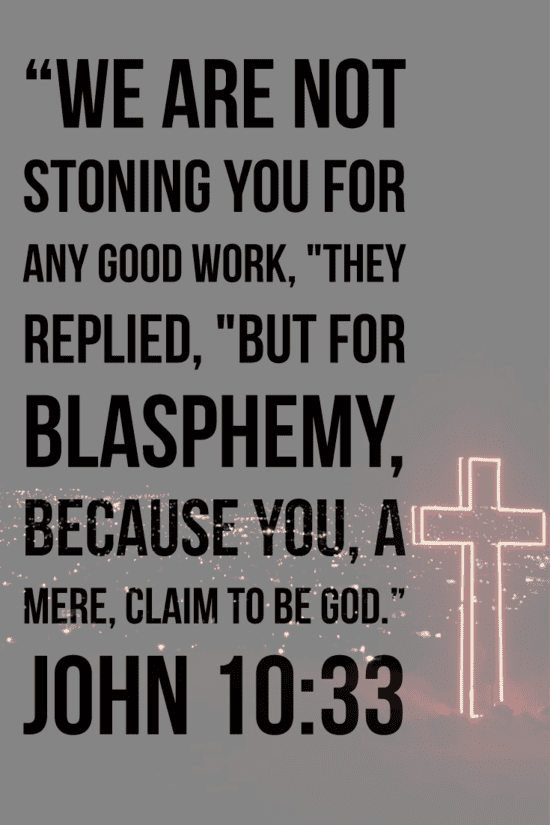  John 10:33 "because you, a mere man, claim to be God."