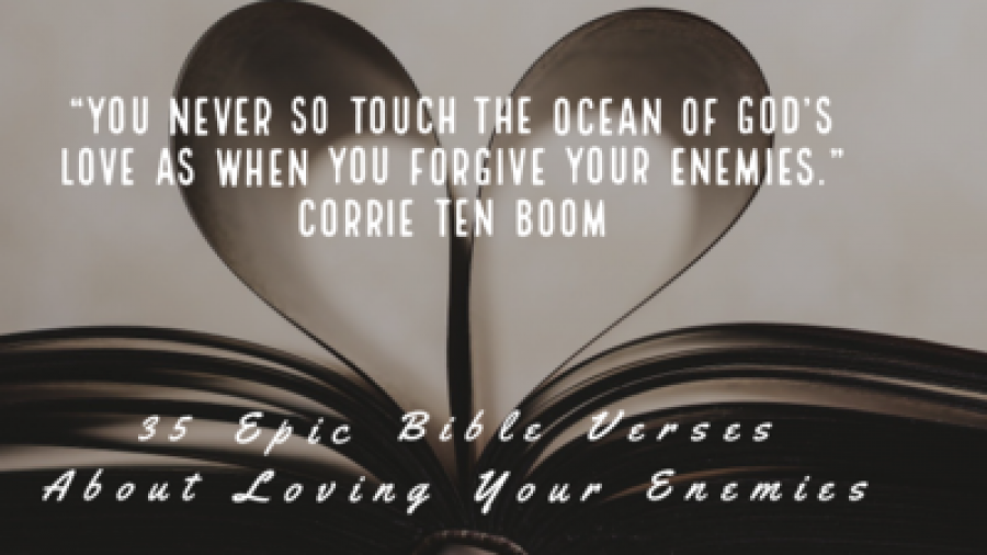 35 Major Bible Verses About Loving Your Enemies (2022 Love)