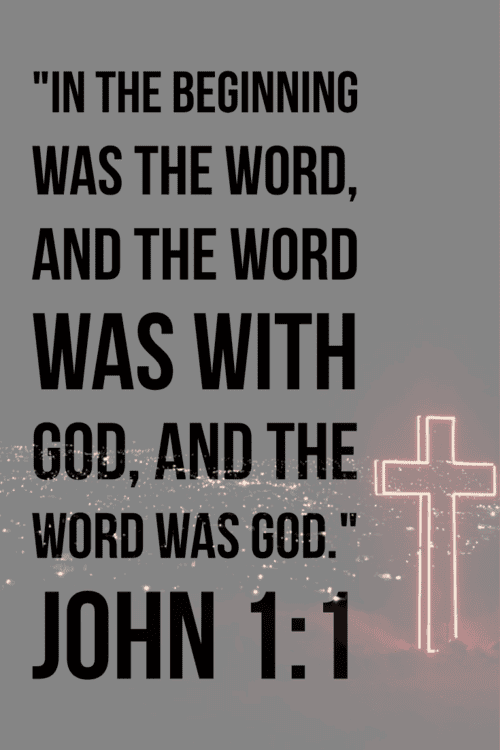 "In the beginning was the Word, and the Word was with God, and the Word was God."