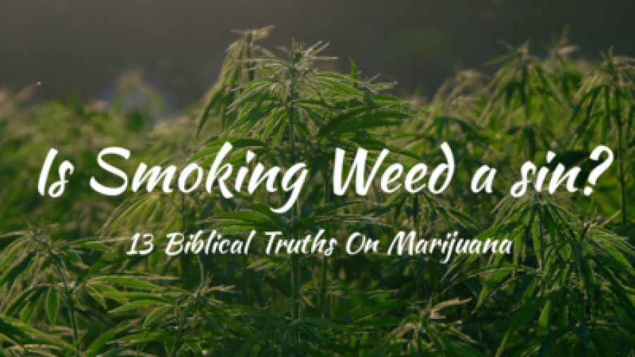 Is Smoking Weed A Sin? (13 Biblical Truths on Marijuana)