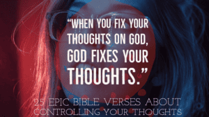 25 Major Bible Verses About Controlling Your Thoughts (Mind)