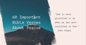 60 EPIC Bible Verses About Praise To God (Praising The Lord)