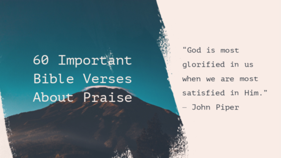 60 EPIC Bible Verses About Praise To God (Praising The Lord)