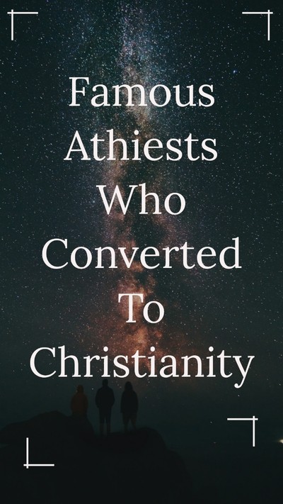 Famous atheists who converted to Christianity, Theism, or Deism.