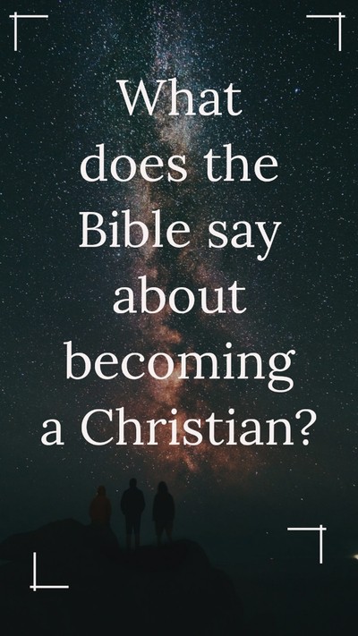 What does the Bible say about becoming a Christian?