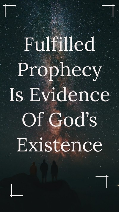 Fulfilled prophecy is evidence of God's existence
