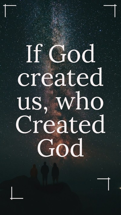If God created us who created God? (Best Answer)