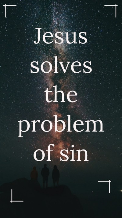 Jesus solves the problem of sin