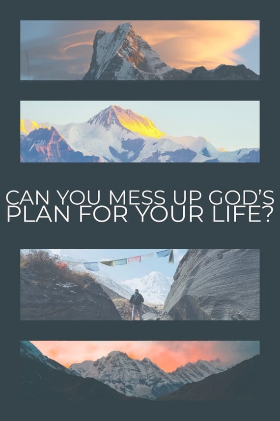 Can you mess up God's plan for your life?
