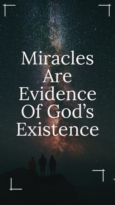 Miracles are evidence of God’s existence
