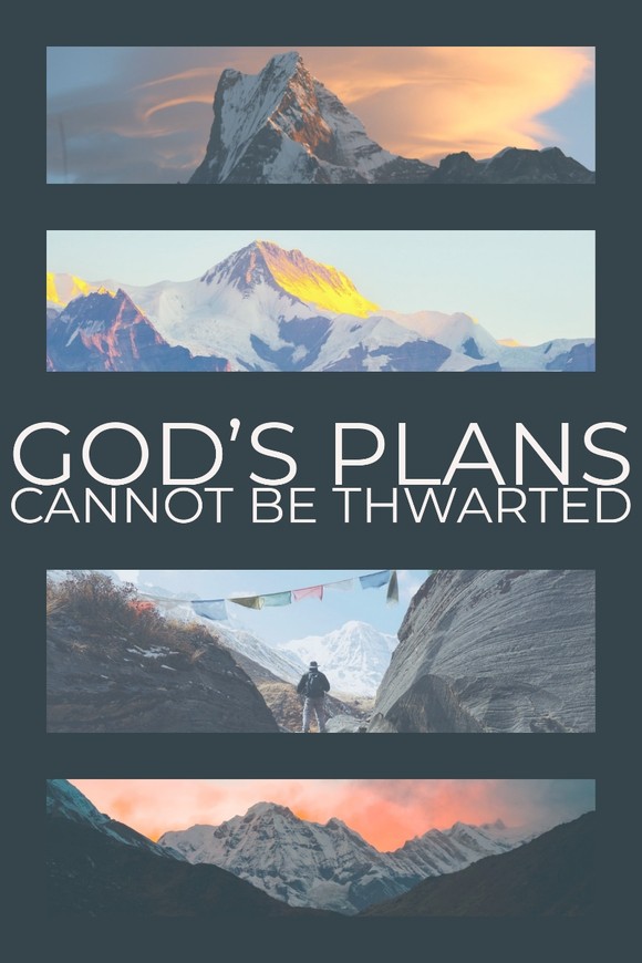 God's plans cannot be thwarted. 